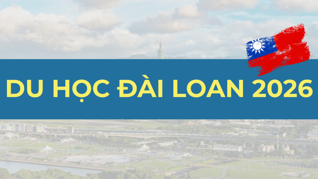 Du học Đài Loan 2026: Điều kiện, chi phí, học bổng, visa và những điều cần biết khác