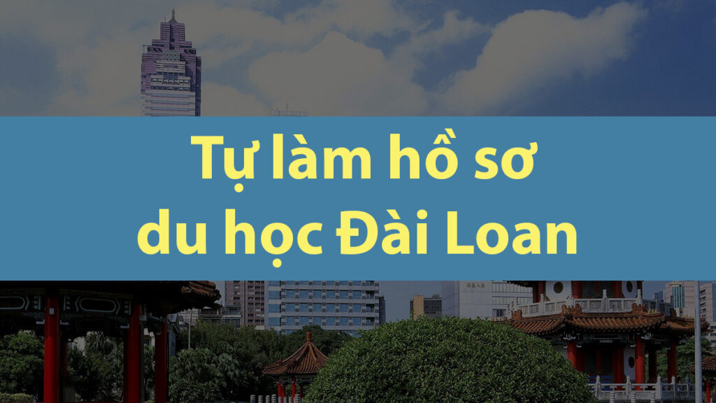 Tự làm hồ sơ du học Đài Loan chỉ với 5 bước