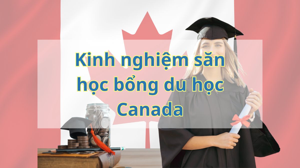 Kinh nghiệm săn học bổng Canada