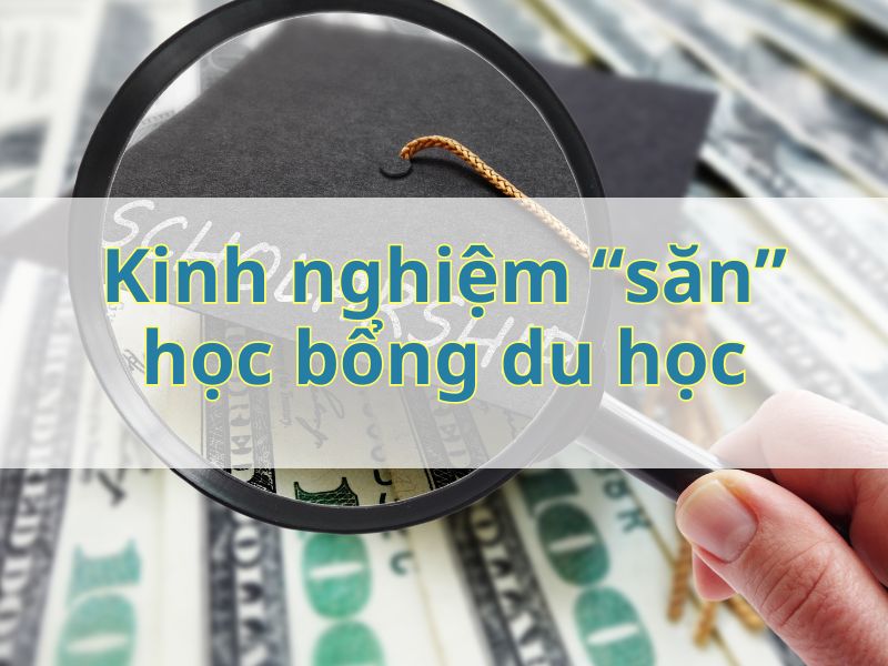 Kinh nghiệm săn học bổng du học