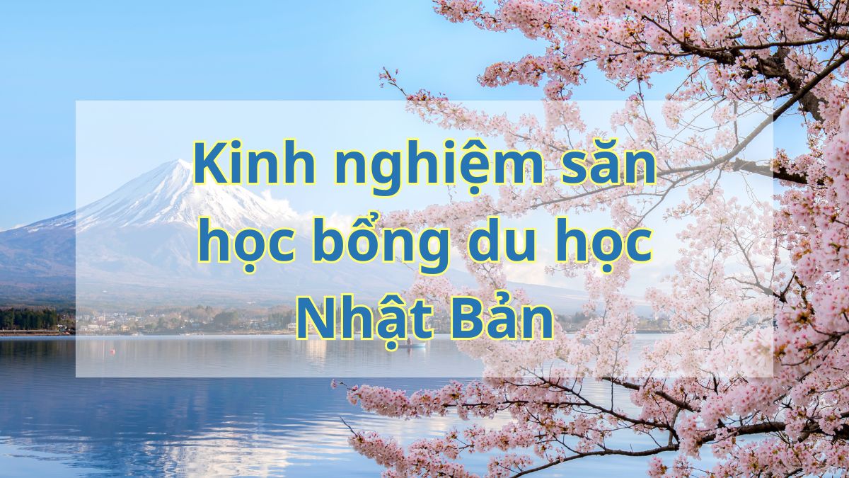 Kinh nghiệm săn học bổng Nhật