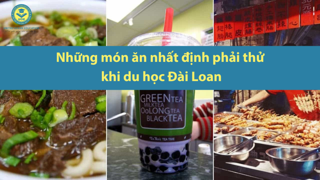 Những món ăn nhất định phải thử khi du học Đài Loan