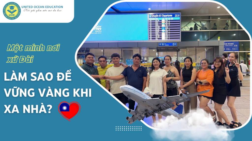 Một mình nơi xứ Đài – Làm sao để vững vàng khi xa nhà?