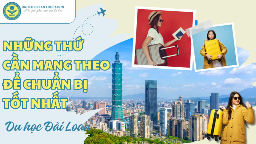 Du học Đài Loan: Những thứ cần mang theo để chuẩn bị tốt nhất